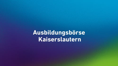 Ausbildungsbörse Kaiserslautern