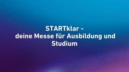 STARTklar - deine Messe für Ausbildung und Studium